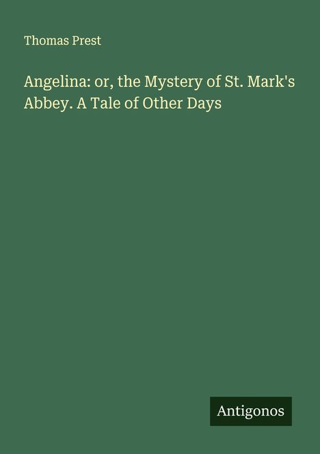 Thomas Prest: Angelina: or, the Mystery of St. Mark's Abbey. A Tale of Other Days, Buch