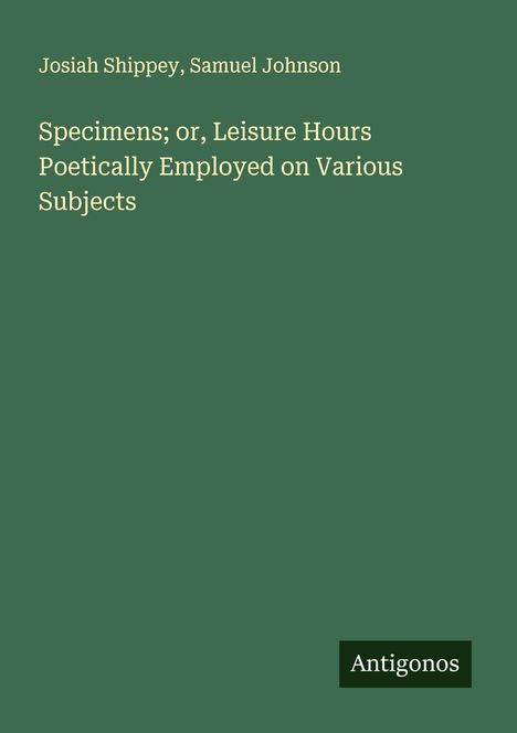 Josiah Shippey: Specimens; or, Leisure Hours Poetically Employed on Various Subjects, Buch