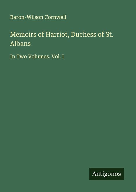 Baron-Wilson Cornwell: Memoirs of Harriot, Duchess of St. Albans, Buch