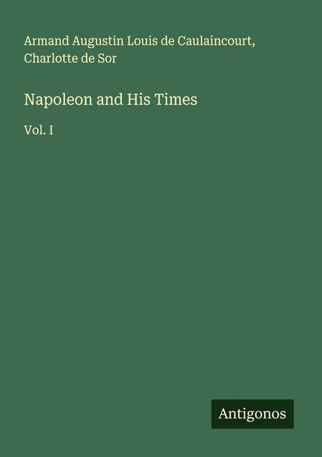 Armand Augustin Louis de Caulaincourt: Napoleon and His Times, Buch