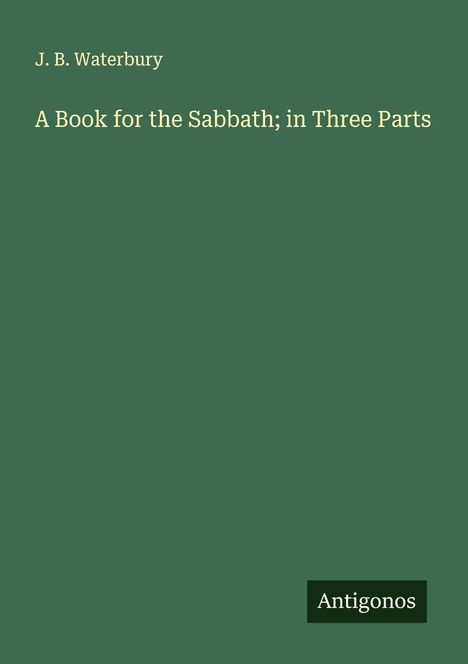 J. B. Waterbury: A Book for the Sabbath; in Three Parts, Buch
