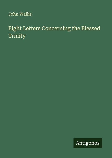John Wallis: Eight Letters Concerning the Blessed Trinity, Buch