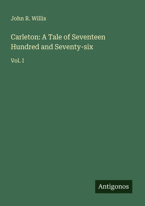 John R. Willis: Carleton: A Tale of Seventeen Hundred and Seventy-six, Buch