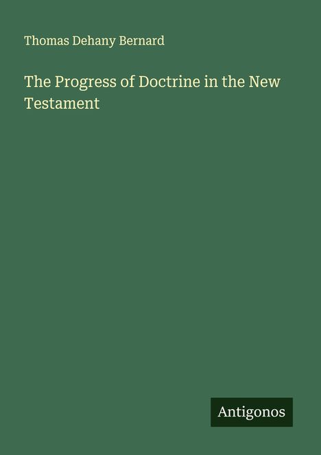 Thomas Dehany Bernard: The Progress of Doctrine in the New Testament, Buch