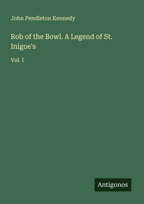John Pendleton Kennedy: Rob of the Bowl. A Legend of St. Inigoe's, Buch