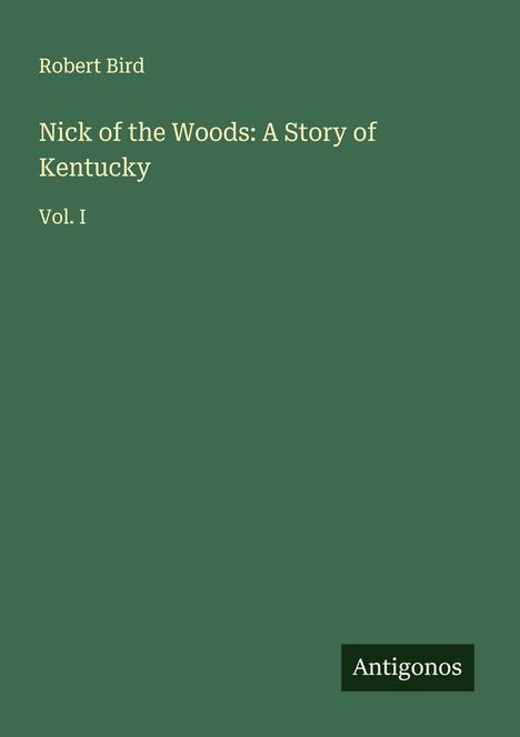 Robert Bird: Nick of the Woods: A Story of Kentucky, Buch