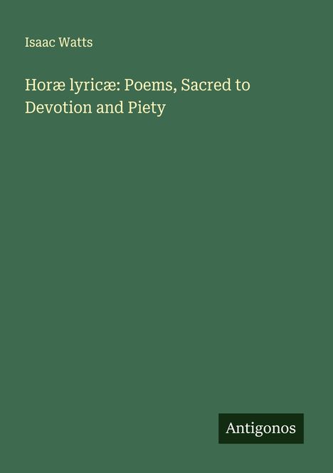 Isaac Watts: Horæ lyricæ: Poems, Sacred to Devotion and Piety, Buch