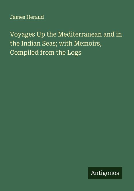 James Heraud: Voyages Up the Mediterranean and in the Indian Seas; with Memoirs, Compiled from the Logs, Buch