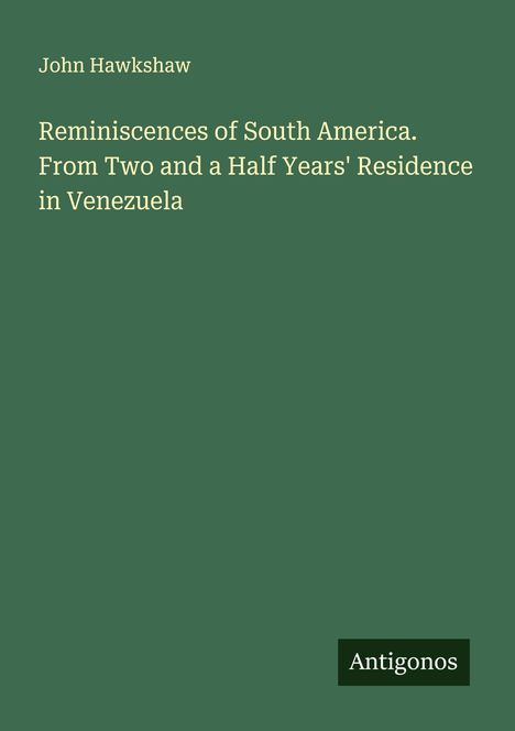 John Hawkshaw: Reminiscences of South America. From Two and a Half Years' Residence in Venezuela, Buch