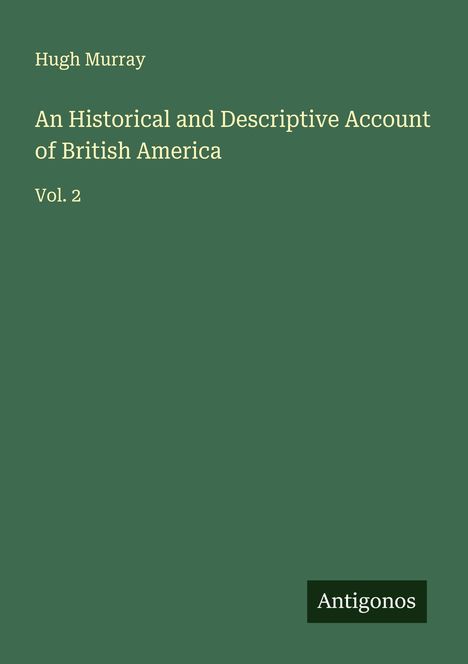 Hugh Murray: An Historical and Descriptive Account of British America, Buch