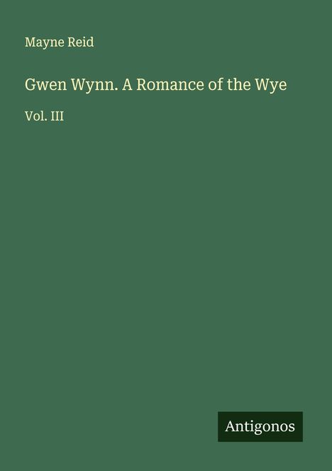 Mayne Reid: Gwen Wynn. A Romance of the Wye, Buch