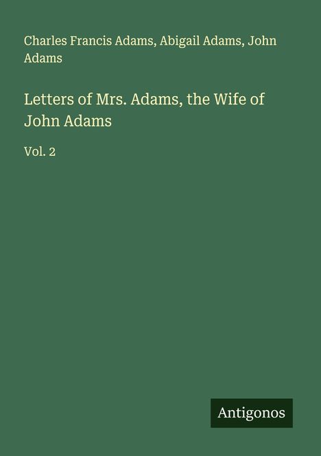 Charles Francis Adams: Letters of Mrs. Adams, the Wife of John Adams, Buch