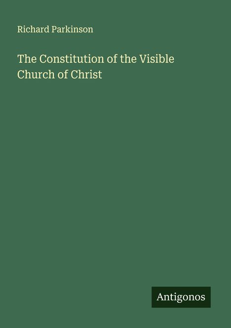 Richard Parkinson: The Constitution of the Visible Church of Christ, Buch
