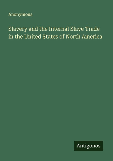 Anonymous: Slavery and the Internal Slave Trade in the United States of North America, Buch