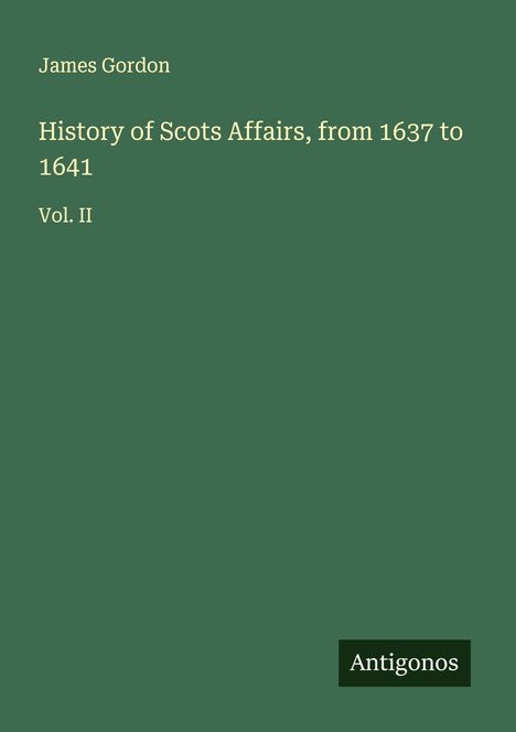 James Gordon: History of Scots Affairs, from 1637 to 1641, Buch