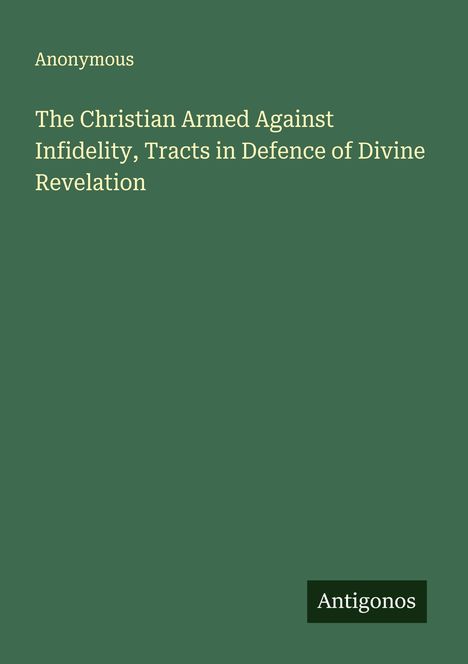 Anonymous: The Christian Armed Against Infidelity, Tracts in Defence of Divine Revelation, Buch