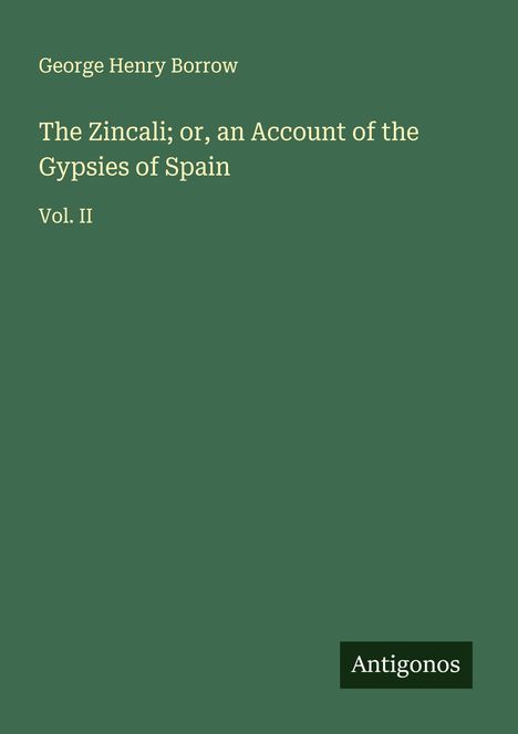 George Henry Borrow: The Zincali; or, an Account of the Gypsies of Spain, Buch