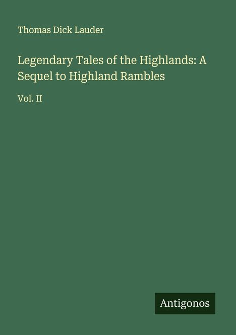 Thomas Dick Lauder: Legendary Tales of the Highlands: A Sequel to Highland Rambles, Buch