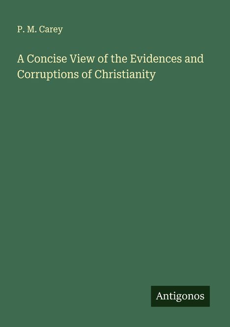P. M. Carey: A Concise View of the Evidences and Corruptions of Christianity, Buch