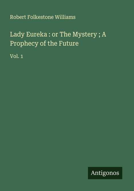 Robert Folkestone Williams: Lady Eureka : or The Mystery ; A Prophecy of the Future, Buch