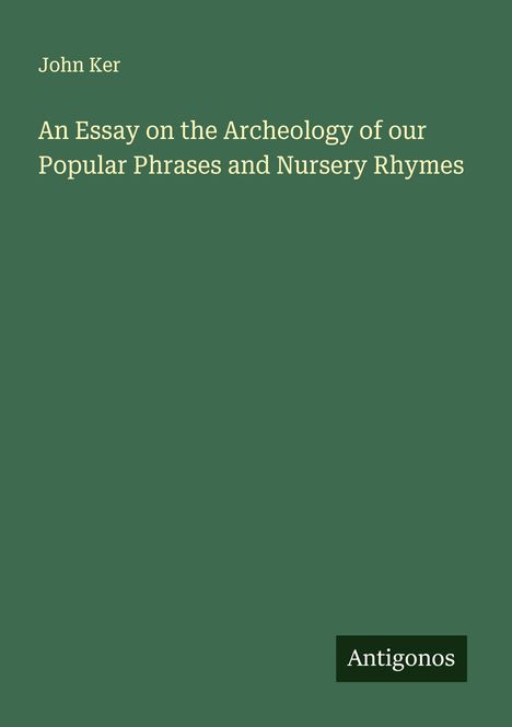 John Ker: An Essay on the Archeology of our Popular Phrases and Nursery Rhymes, Buch