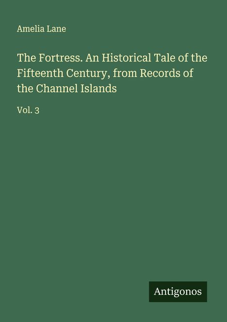 Amelia Lane: The Fortress. An Historical Tale of the Fifteenth Century, from Records of the Channel Islands, Buch