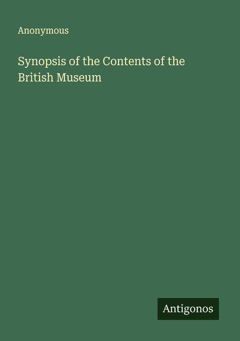 Anonymous: Synopsis of the Contents of the British Museum, Buch