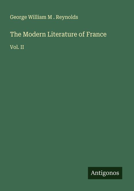 George William M . Reynolds: The Modern Literature of France, Buch