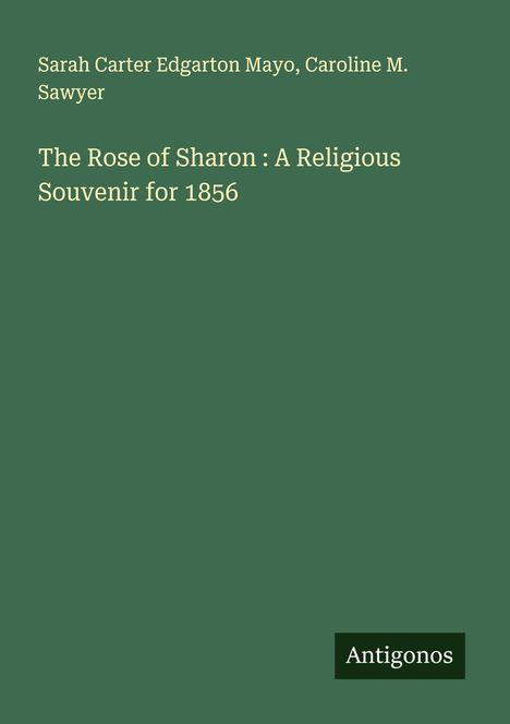 Sarah Carter Edgarton Mayo: The Rose of Sharon : A Religious Souvenir for 1856, Buch
