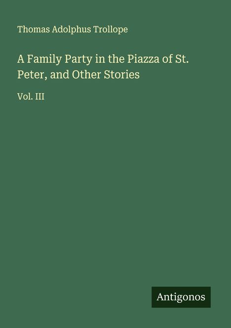 Thomas Adolphus Trollope: A Family Party in the Piazza of St. Peter, and Other Stories, Buch