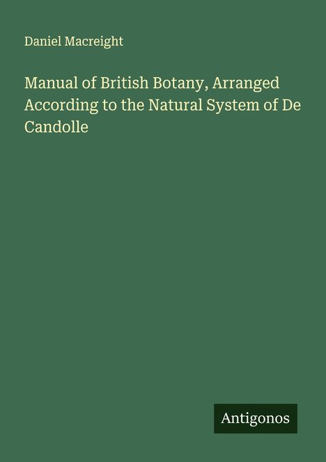 Daniel Macreight: Manual of British Botany, Arranged According to the Natural System of De Candolle, Buch