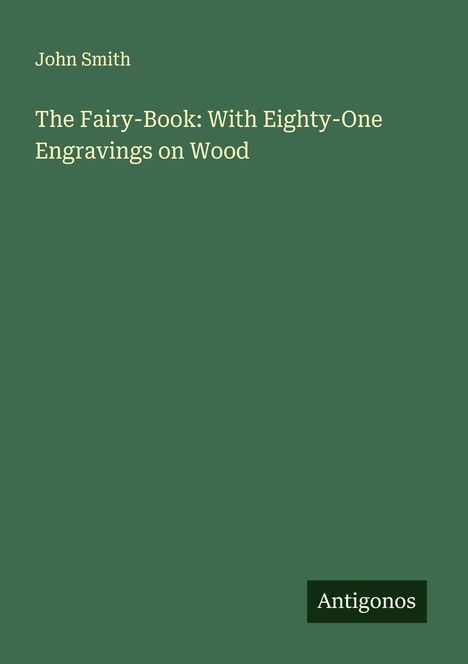 John Smith: The Fairy-Book: With Eighty-One Engravings on Wood, Buch