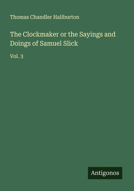 Thomas Chandler Haliburton: The Clockmaker or the Sayings and Doings of Samuel Slick, Buch