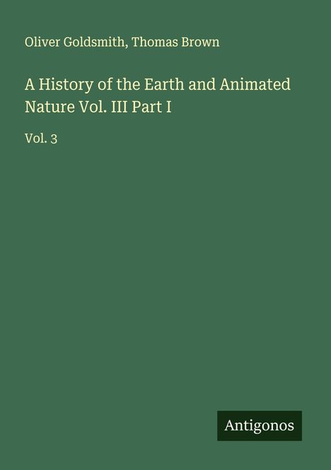 Oliver Goldsmith: A History of the Earth and Animated Nature Vol. III Part I, Buch