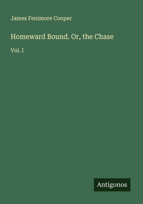 James Fenimore Cooper: Homeward Bound. Or, the Chase, Buch