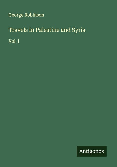 George Robinson: Travels in Palestine and Syria, Buch