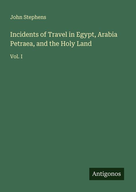 John Stephens: Incidents of Travel in Egypt, Arabia Petraea, and the Holy Land, Buch