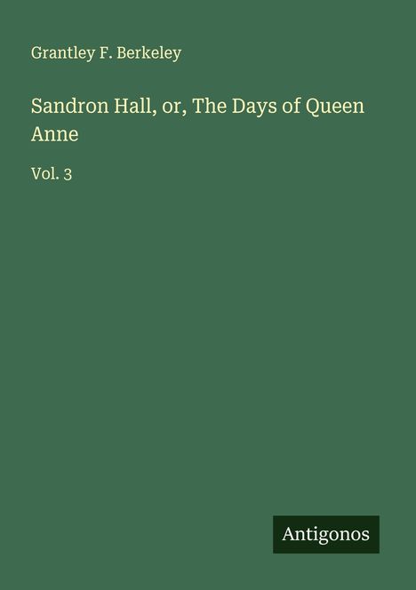 Grantley F. Berkeley: Sandron Hall, or, The Days of Queen Anne, Buch