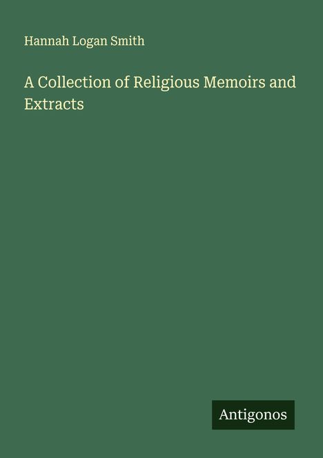 Hannah Logan Smith: A Collection of Religious Memoirs and Extracts, Buch