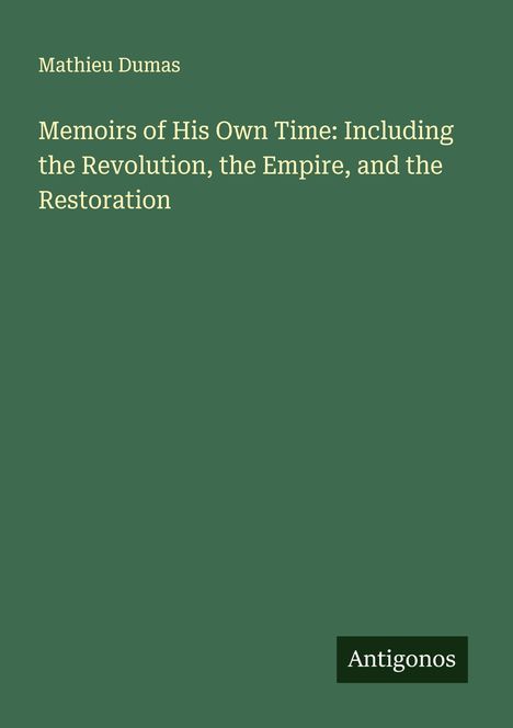 Mathieu Dumas: Memoirs of His Own Time: Including the Revolution, the Empire, and the Restoration, Buch