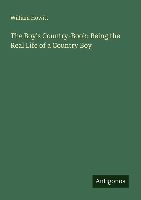 William Howitt: The Boy's Country-Book: Being the Real Life of a Country Boy, Buch