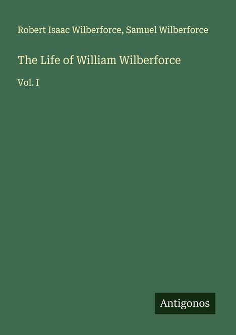 Robert Isaac Wilberforce: The Life of William Wilberforce, Buch