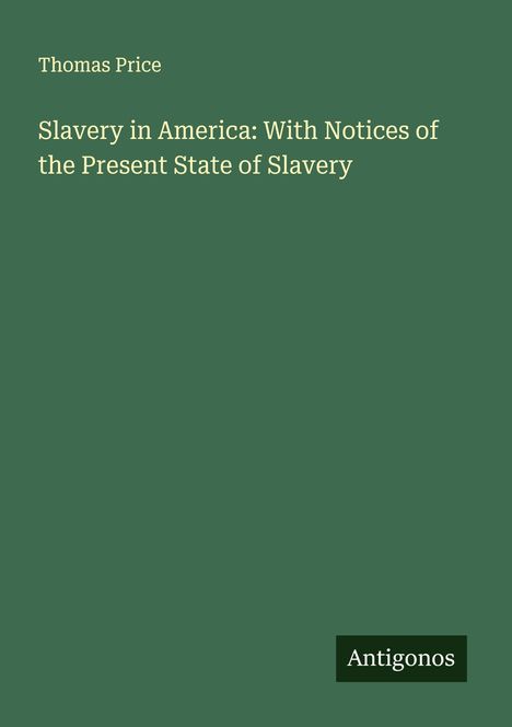 Thomas Price: Slavery in America: With Notices of the Present State of Slavery, Buch