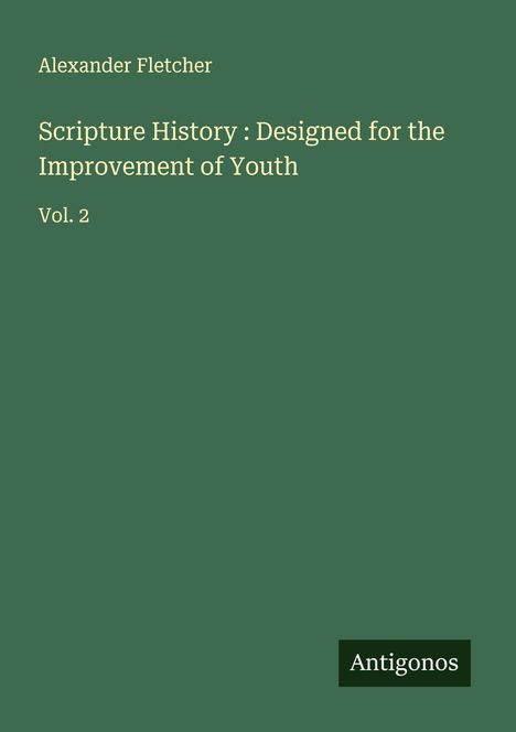 Alexander Fletcher: Scripture History : Designed for the Improvement of Youth, Buch