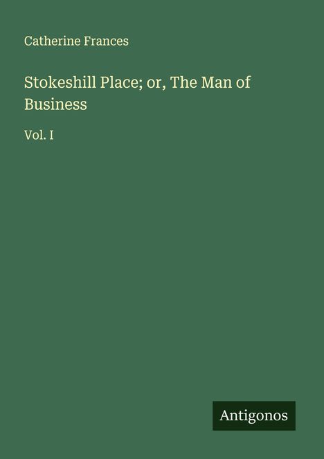 Catherine Frances: Stokeshill Place; or, The Man of Business, Buch