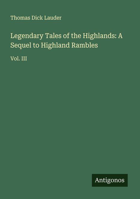 Thomas Dick Lauder: Legendary Tales of the Highlands: A Sequel to Highland Rambles, Buch
