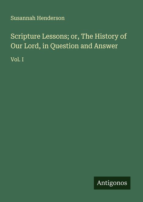 Susannah Henderson: Scripture Lessons; or, The History of Our Lord, in Question and Answer, Buch