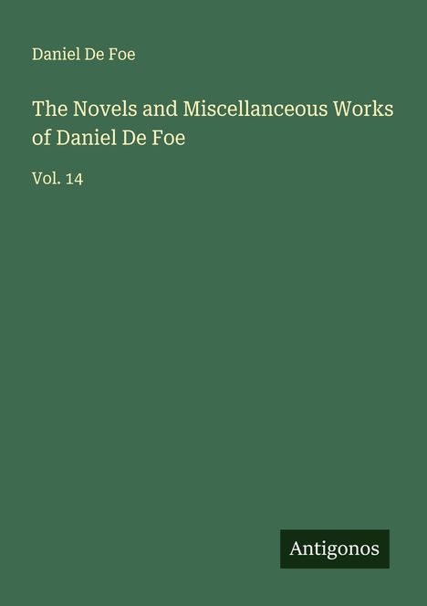Daniel De Foe: The Novels and Miscellanceous Works of Daniel De Foe, Buch