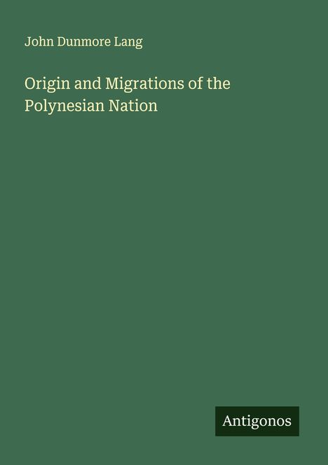John Dunmore Lang: Origin and Migrations of the Polynesian Nation, Buch