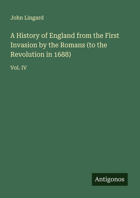 John Lingard: A History of England from the First Invasion by the Romans (to the Revolution in 1688), Buch